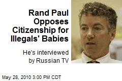 Rand Paul Opposes Citizenship for Illegals' Babies