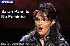 Sarah Palin Is No Feminist