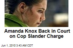 Amanda Knox Back in Court on Cop Slander Charge