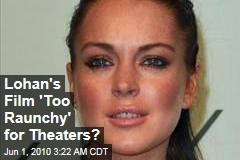 Lohan's Film 'Too Raunchy' for Theaters?
