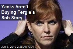 Yanks Aren't Buying Fergie's Sob Story
