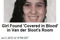 Girl Found 'Covered in Blood' in Van der Sloot's Room