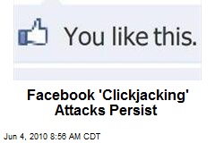 Facebook 'Clickjacking' Attacks Persist