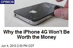 Why the iPhone 4G Won't Be Worth the Money