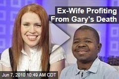 Ex-Wife Profiting From Gary's Death