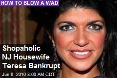 Shopaholic NJ Housewife Teresa Bankrupt