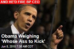 Obama Weighing 'Whose Ass to Kick'
