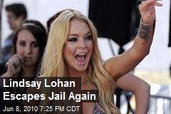 Lindsay Lohan Escapes Jail Again