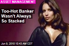 Too-Hot Banker Wasn't Always So Stacked