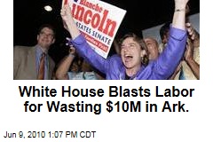 White House Blasts Labor for Wasting $10M in Ark.