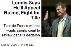 Landis Says He'll Appeal Ruling, Fight for Title