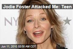 Jodie Foster Attacked Me: Teen