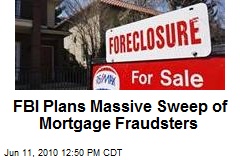 FBI Plans Massive Sweep of Mortgage Fraudsters