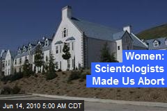 Women: Scientologists Made Us Abort