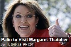 Palin to Visit Margaret Thatcher