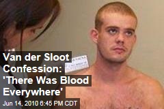 Van der Sloot Confession: 'There Was Blood Everywhere'