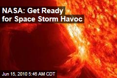 NASA: Get Ready for Space Storm Havoc