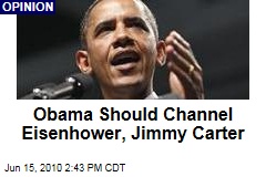 Obama Should Channel Eisenhower, Jimmy Carter