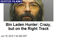 Bin Laden Hunter: Crazy, but on the Right Track