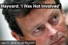 Hayward: 'I Was Not Involved'