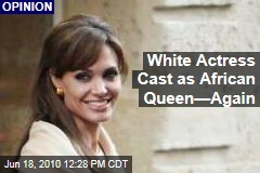 White Actress Cast as African Queen&mdash;Again