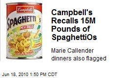 Campbell's Recalls 15M Pounds of SpaghettiOs