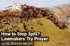 How to Stop Spill? Lawmakers Try Prayer