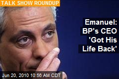 Emanuel: BP's CEO 'Got His Life Back'