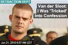 Van der Sloot: I Was 'Tricked' Into Confession