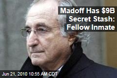 Madoff Has $9B Secret Stash: Fellow Inmate