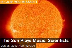 The Sun Plays Music: Scientists