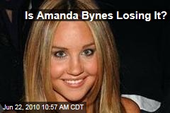 Was Amanda Bynes Losing It? 