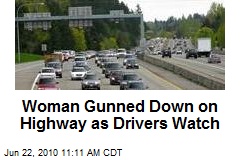 Woman Gunned Down on Highway as Drivers Watch