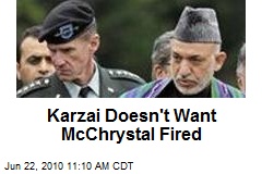 Karzai Doesn't Want McChrystal Fired