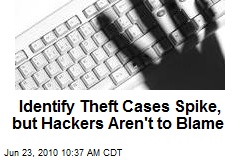 Identify Theft Cases Spike, but Hackers Aren't to Blame