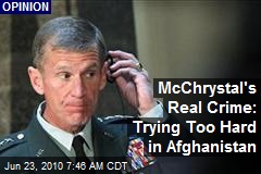 McChrystal's Real Crime: Trying Too Hard in Afghanistan