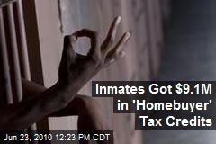 Inmates Got $9.1M in 'Homebuyer' Tax Credits