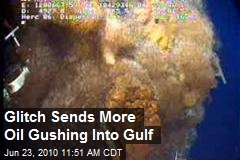 Glitch Sends More Oil Gushing Into Gulf