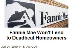 Fannie Mae Won't Lend to Deadbeat Homeowners