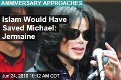 Islam Would Have Saved Michael: Jermaine