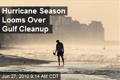 Hurricane Season Looms Over Gulf Cleanup