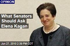 What Senators Should Ask Elena Kagan