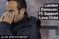 Landon Donovan: I'll Support Love Child