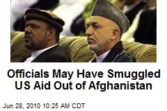 Officials May Have Smuggled US Aid Out of Afghanistan