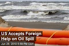 US Accepts Foreign Help on Oil Spill