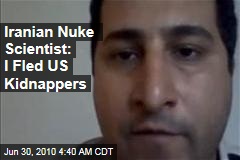Iranian Nuke Scientist: I Fled US Kidnappers