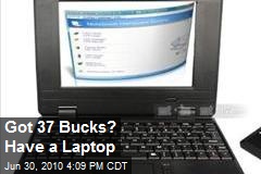 Got 37 Bucks? Have a Laptop