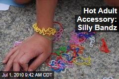 Hot Adult Accessory: Silly Bandz