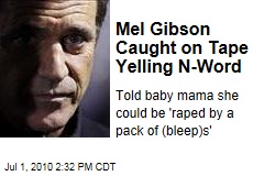 Mel Gibson Caught on Tape Yelling N-Word