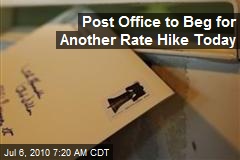 Post Office to Beg for Another Rate Hike Today